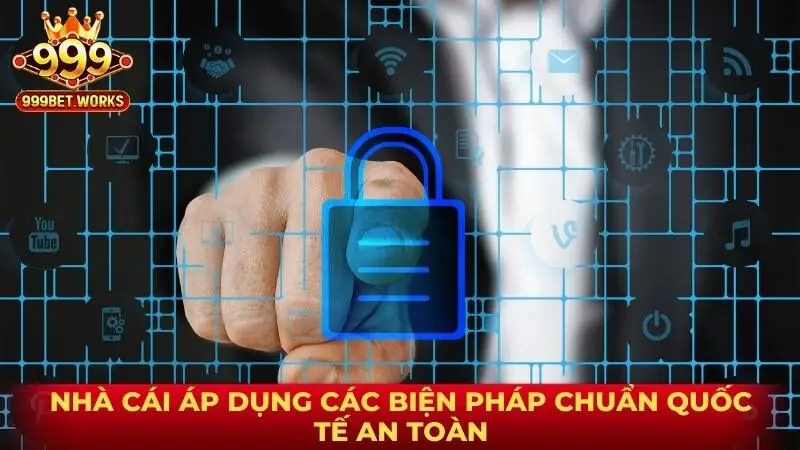 Nhà cái áp dụng các biện pháp chuẩn quốc tế, an toàn
