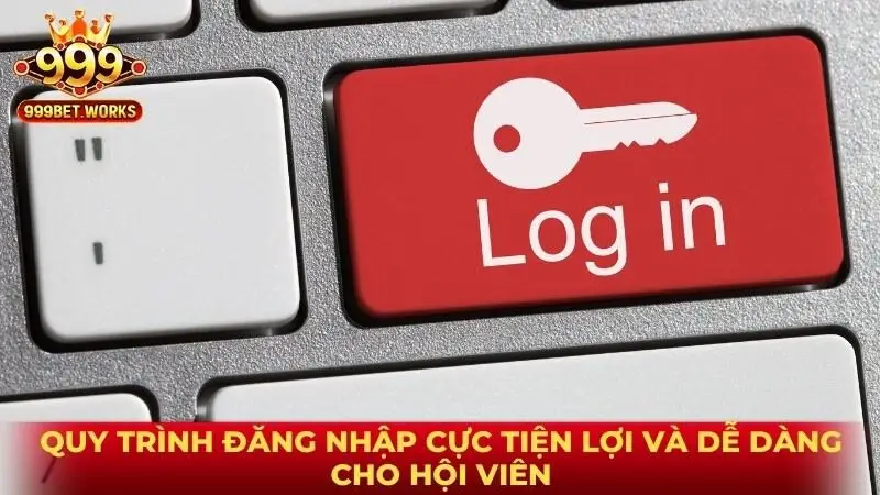 Quy trình đăng nhập cực tiện lợi và dễ dàng cho hội viên