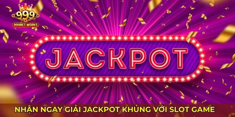 Nhận ngay giải Jackpot khủng với slot game thú vị